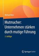 Mutmacher: Unternehmen stärken durch mutige Führung di Michael Kres edito da Springer Fachmedien Wiesbaden