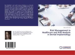 Risk Management in Healthcare and Risk Analysis in Dental Implantology di Giacomo Gorrieri edito da LAP Lambert Academic Publishing