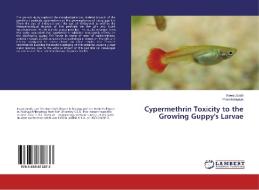 Cypermethrin Toxicity to the Growing Guppy's Larvae di Rowa Zarah, Yomn Mobarak edito da LAP Lambert Academic Publishing