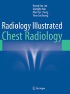 Radiology Illustrated: Chest Radiology di Kyung Soo Lee, Man Pyo Chung, Yeon Joo Jeong, Joungho M. D. Han edito da Springer-verlag Berlin And Heidelberg Gmbh & Co. Kg