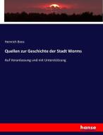 Quellen zur Geschichte der Stadt Worms di Heinrich Boos edito da hansebooks