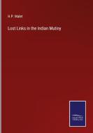 Lost Links in the Indian Mutiny di H. P. Malet edito da Salzwasser-Verlag