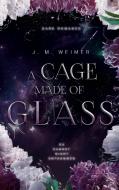 A Cage Made of Glass di J. M. Weimer edito da Books on Demand