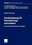 Standortplanung für Dienstleistungsunternehmen di Matthias Zimmermann edito da Deutscher Universitätsverlag