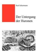 Der Untergang der Huronen di Karl Schormann edito da Books on Demand