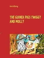 The Guinea Pigs Twiggy And Molly di Astrid Duling edito da Books On Demand