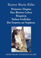 Duineser Elegien / Das Marien-Leben / Requiem / Sieben Gedichte / Die Sonette an Orpheus di Rainer Maria Rilke edito da Hofenberg