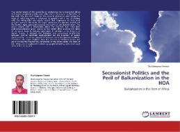 Secessionist Politics and the Peril of Balkanization in the HOA di Wuhibegezer Ferede edito da LAP Lambert Academic Publishing