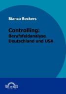 Controlling: Berufsfeldanalyse Deutschland und USA di Bianca Beckers edito da Igel Verlag