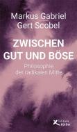 Zwischen Gut und Böse di Markus Gabriel, Gert Scobel edito da Edition Körber