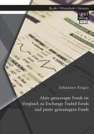 Aktiv gemanagte Fonds im Vergleich zu Exchange Traded Funds und passiv gemanagten Fonds di Johannes Steger edito da Igel Verlag