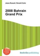 2008 Bahrain Grand Prix di Jesse Russell, Ronald Cohn edito da Book On Demand Ltd.