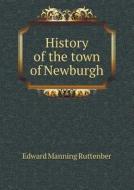 History Of The Town Of Newburgh di Edward Manning Ruttenber edito da Book On Demand Ltd.