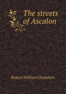 The Streets Of Ascalon di Robert W Chambers edito da Book On Demand Ltd.