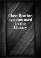 Classification Systems Used In The Library di Lucie E Wallace edito da Book On Demand Ltd.