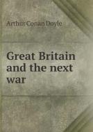 Great Britain And The Next War di Doyle Arthur Conan edito da Book On Demand Ltd.