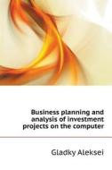 Business Planning And Analysis Of Investment Projects On The Computer di Gladky Aleksei edito da Book On Demand Ltd.