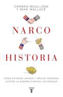Narcohistoria. Como Mexico Y Estados Unidos Crearon Juntos La Guerra Contra Las Drogas /A Narco History: How the United  di Carmen Boullosa edito da SUMA