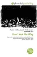 Don't Ask Me Why di #Miller,  Frederic P. Vandome,  Agnes F. Mcbrewster,  John edito da Vdm Publishing House