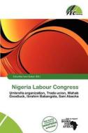 Nigeria Labour Congress edito da Fec Publishing
