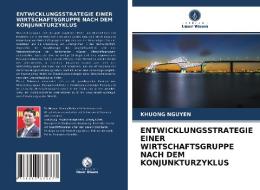 ENTWICKLUNGSSTRATEGIE EINER WIRTSCHAFTSGRUPPE NACH DEM KONJUNKTURZYKLUS di Khuong Nguyen edito da Verlag Unser Wissen
