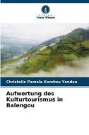 Aufwertung des Kulturtourismus in Balengou di Christelle Pamela Kombou Yondou edito da Verlag Unser Wissen