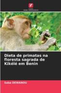 Dieta de primatas na floresta sagrada de Kikélé em Benin di Saba Dewanou edito da Edições Nosso Conhecimento