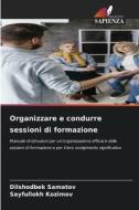 Organizzare e condurre sessioni di formazione di Dilshodbek Samatov, Sayfullokh Kozimov edito da Edizioni Sapienza