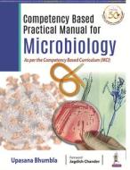 Competency Based Practical Manual For Microbiology di Upasana Bhumbla edito da Jp Medical Ltd