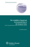 The Availability of Spatial and Environmental Data in the European Union: At the Crossroads Between Public and Economic  di Katleen Janssen edito da WOLTERS KLUWER LAW & BUSINESS