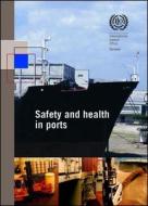 Safety And Health In Ports di International Labor Office edito da International Labour Office