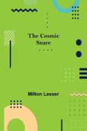 The Cosmic Snare di Milton Lesser edito da Alpha Editions