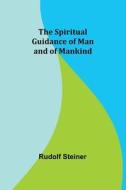 The Spiritual Guidance of Man and of Mankind di Rudolf Steiner edito da Alpha Edition
