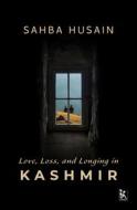 Love, Loss, and Longing in Kashmir di Sahba Husain edito da ZUBAAN BOOKS