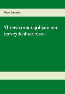 Yhteistoimintajohtaminen terveydenhuollossa di Pekka Suonsivu edito da Books on Demand