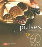 Pulses in 60 Ways: Great Recipe Ideas with a Classic Ingredient edito da Marshall Cavendish International (Asia) Pte L