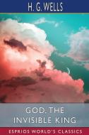 God, The Invisible King (Esprios Classics) di H G Wells edito da Blurb