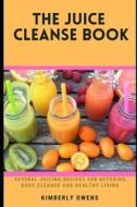 The Juice Cleanse Book di Kimberly Owens edito da Independently Published