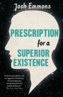 Prescription For A Superior Existence di Josh Emmons edito da Harpercollins Publishers
