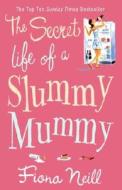 The Secret Life of a Slummy Mummy di Fiona Neill edito da Cornerstone