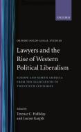 Lawyers and the Rise of Western Political Liberalism: Europe and North America from the Eighteenth to Twentieth Centurie di Terence C. Halliday edito da OXFORD UNIV PR