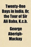 Twenty-one Days In India di George Aberigh-mackay edito da General Books Llc