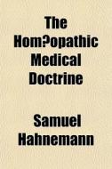 The HomÃ¯Â¿Â½opathic Medical Doctrine; Or, "organon Of The Healing Art" di Samuel Hahnemann edito da General Books Llc