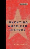 Inventing American History di William Hogeland edito da MIT Press