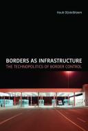 Borders As Infrastructure di Huub Dijstelbloem edito da MIT Press Ltd