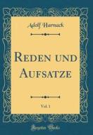 Reden Und Aufsatze, Vol. 1 (Classic Reprint) di Adolf Harnack edito da Forgotten Books