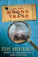 On the Wrong Track di Steve Hockensmith edito da Minotaur Books