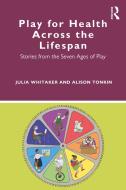 Play For Health Across The Lifespan di Julia Whitaker, Alison Tonkin edito da Taylor & Francis Ltd