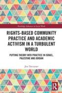 Rights-Based Community Practice And Academic Activism In A Turbulent World di Jim Torczyner edito da Taylor & Francis Ltd