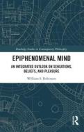 Epiphenomenal Mind di William S. Robinson edito da Taylor & Francis Ltd